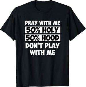 50% Holy 50% Hood Pray With Me Don't Play With Me T-Shirt - T-Shirt | Black