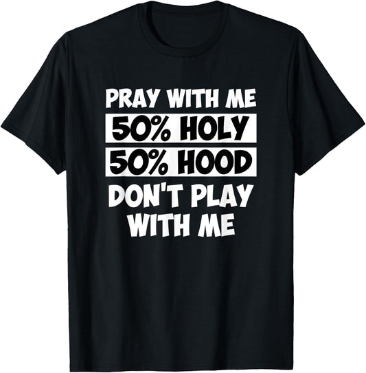50% Holy 50% Hood Pray With Me Don't Play With Me T-Shirt - T-Shirt | Black