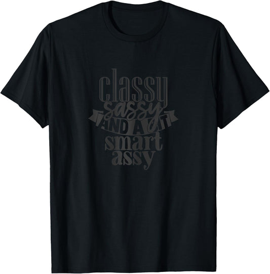 Classy Sassy And A Bit Smart Assy T-Shirt - T-Shirt | Black