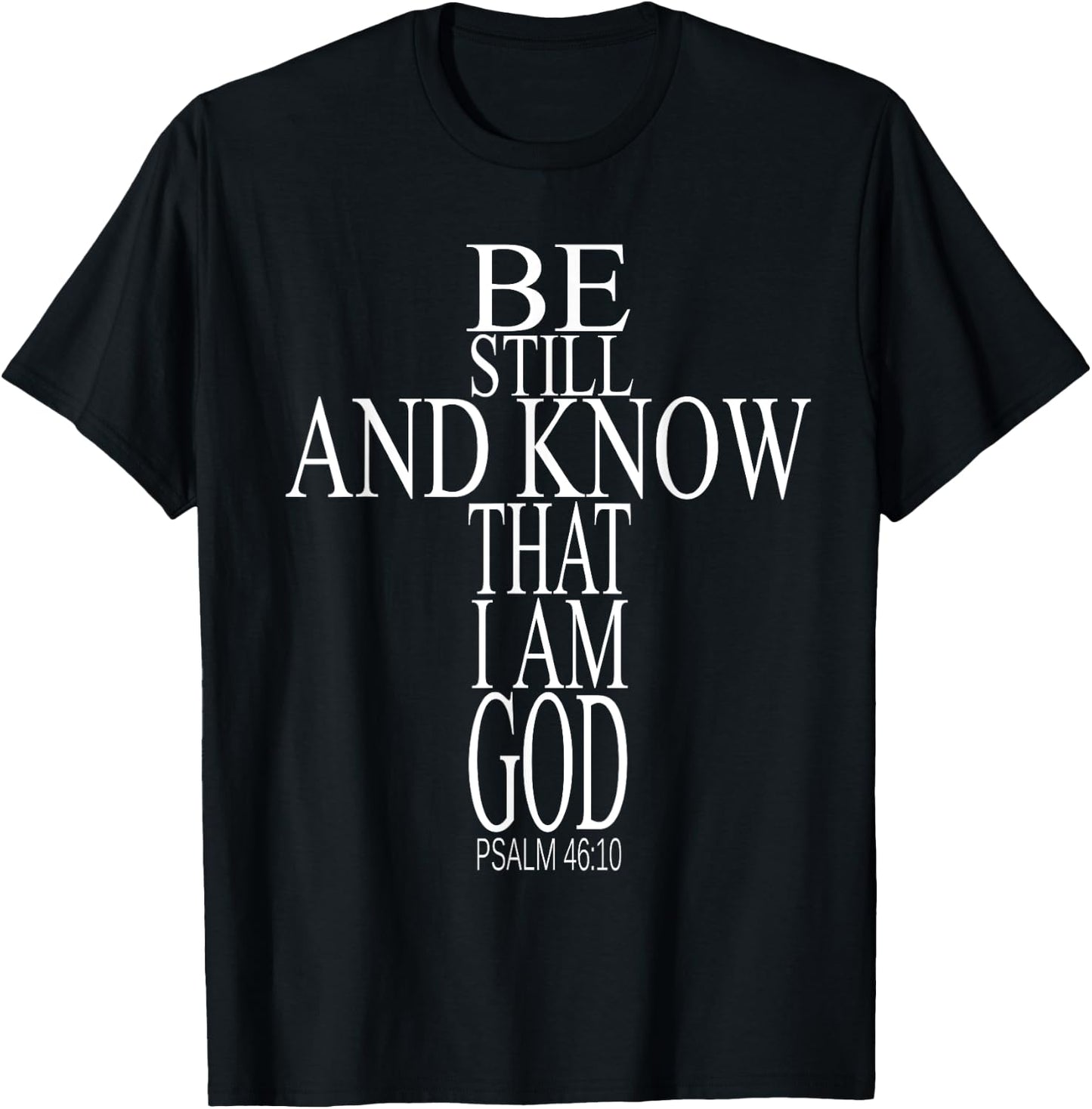 Bible Verse Psalm 46:10 Be Still And Know That I Am God T-Shirt - T-Shirt | Black