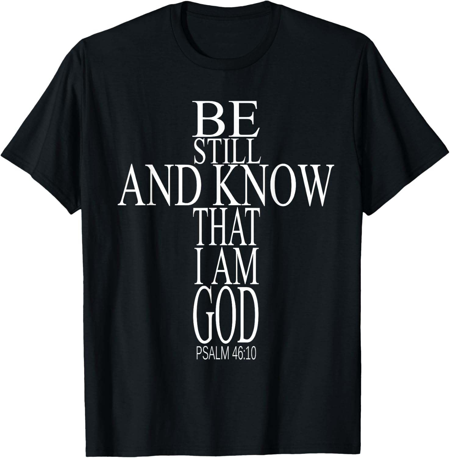 Bible Verse Psalm 46:10 Be Still And Know That I Am God T-Shirt - T-Shirt | Black