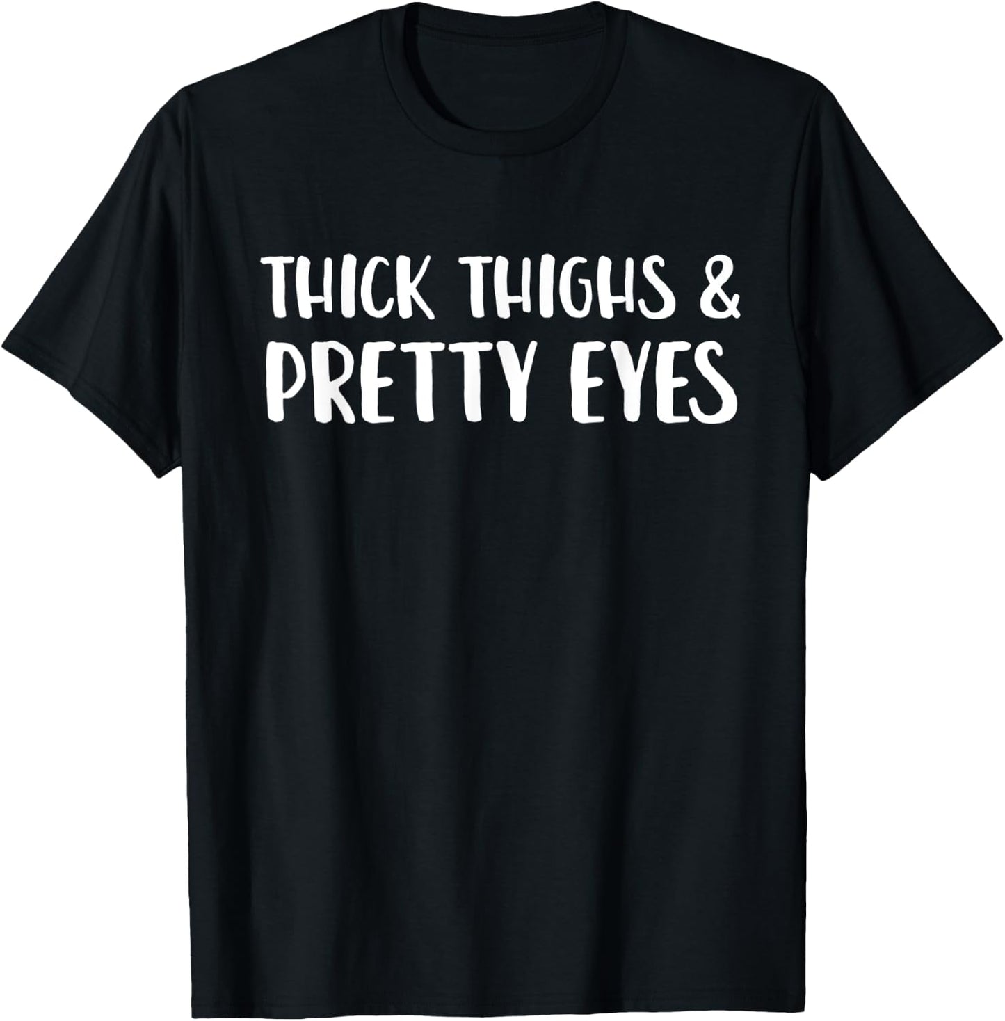 Thick Thighs And Pretty Eyes Funny Statement T-Shirt - T-Shirt | Black