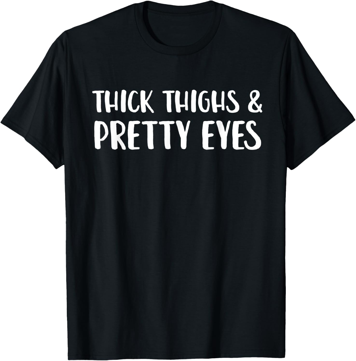 Thick Thighs And Pretty Eyes Funny Statement T-Shirt - T-Shirt | Black