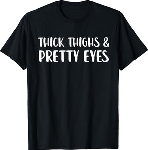 Thick Thighs And Pretty Eyes Funny Statement T-Shirt - T-Shirt | Black