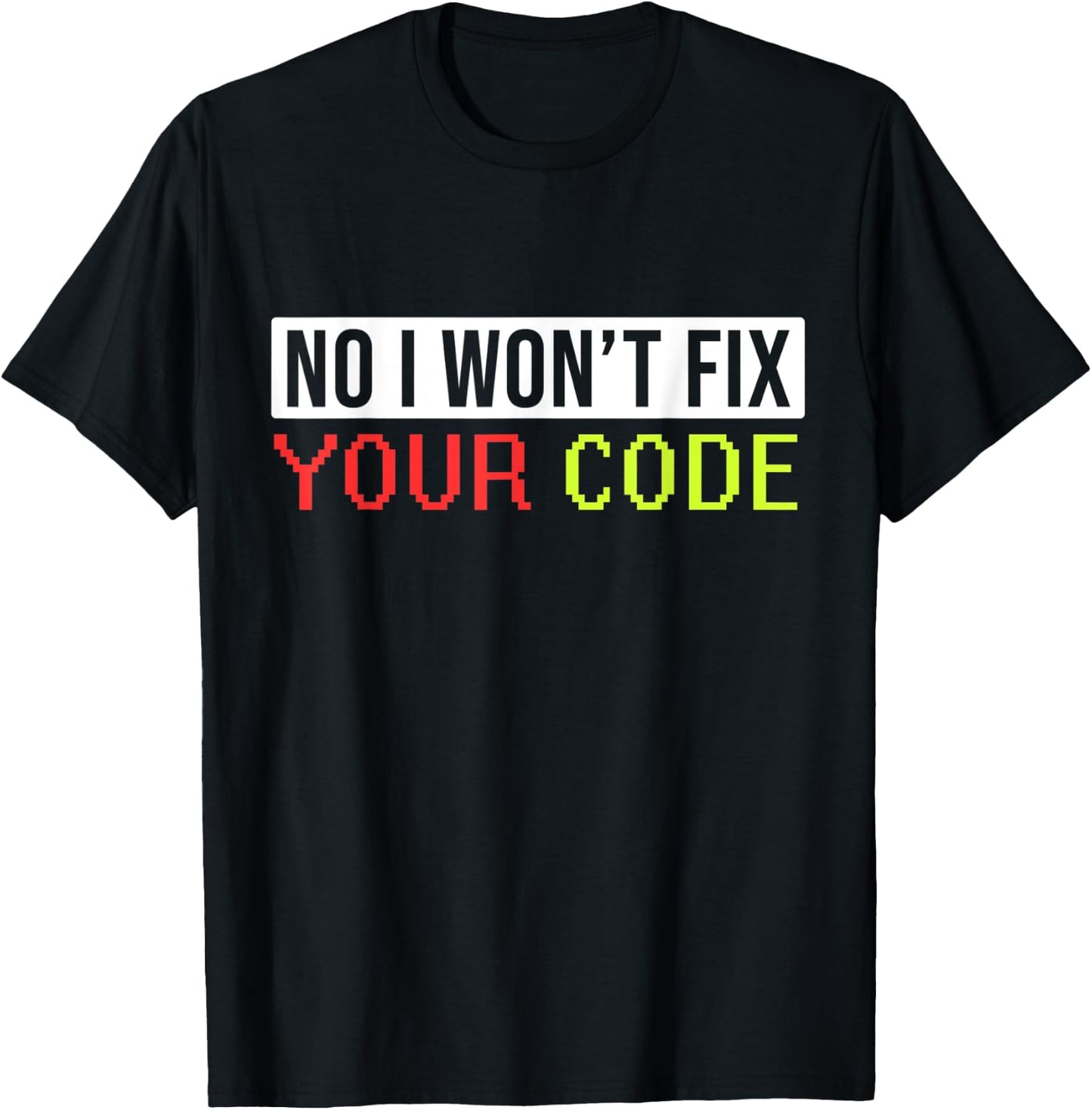 Hilarious I Won't Fix Your Code Artwork For Programmers T-Shirt - T-Shirt | Black