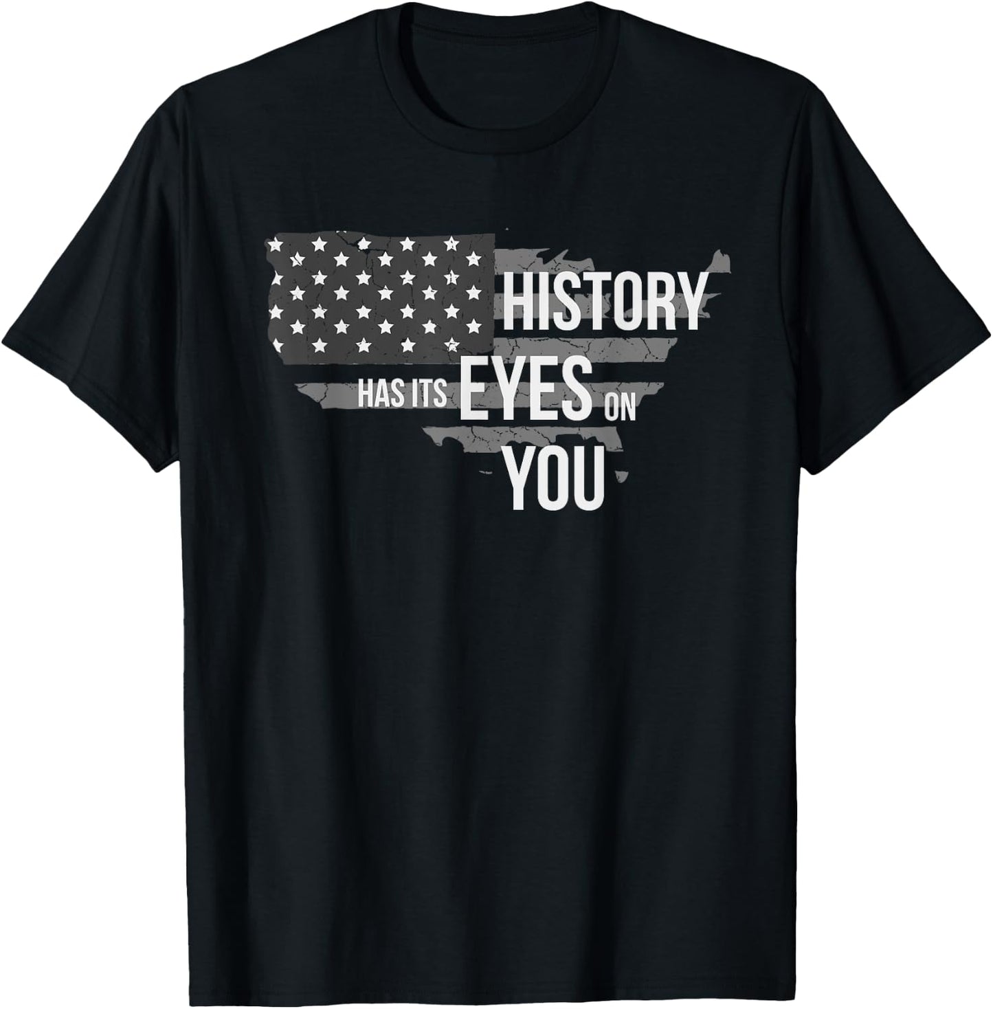 History Has Its Eyes on You T-Shirt - T-Shirt | Black