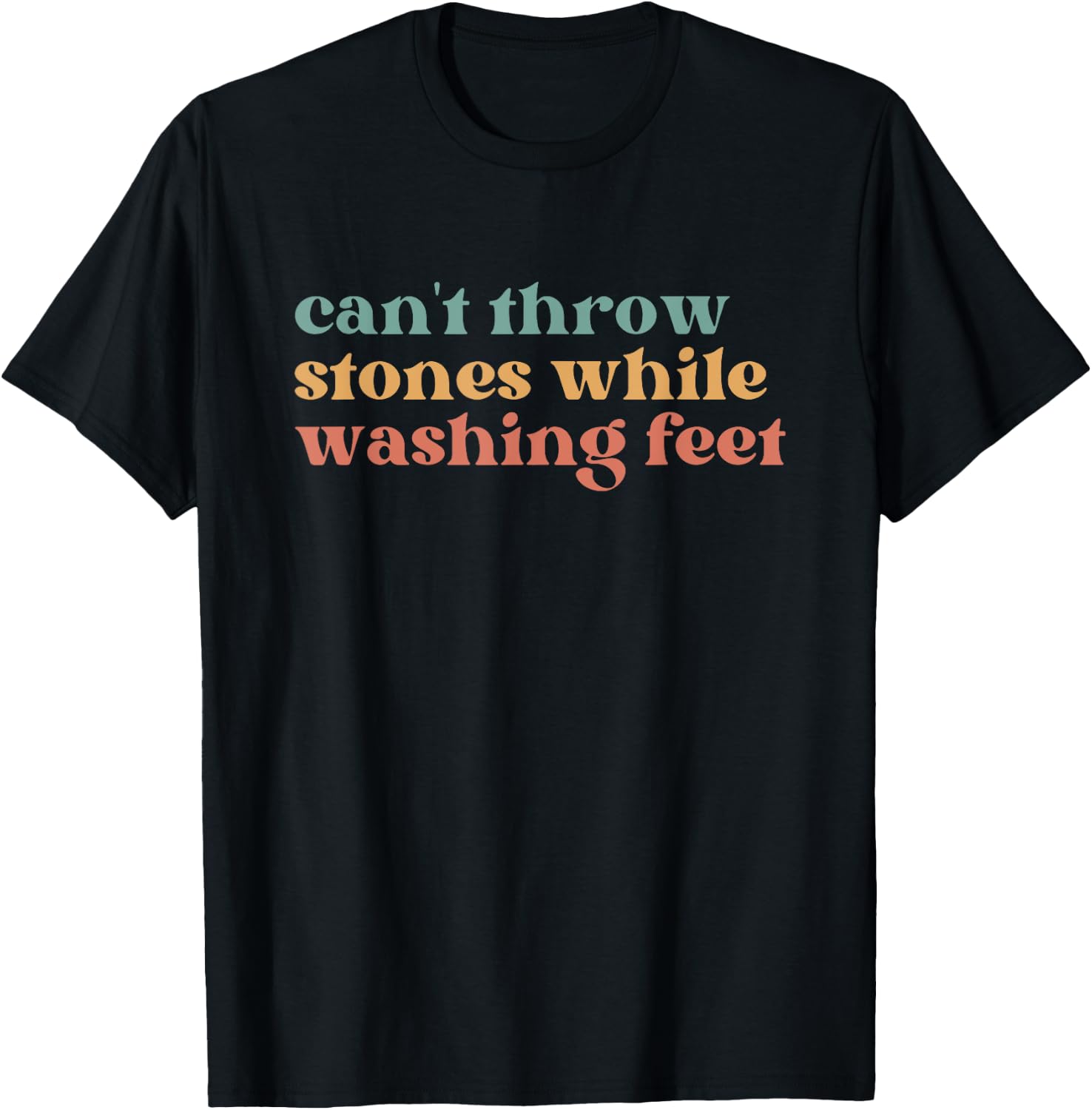 Can't Throw Stones While Washing Feet, Jesus Faith T-Shirt - T-Shirt | Black