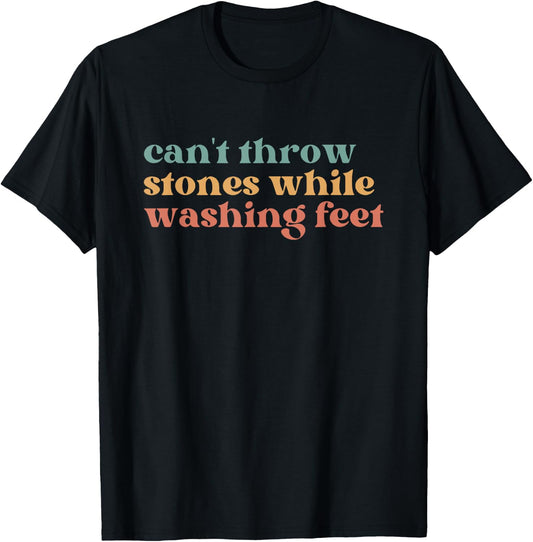 Can't Throw Stones While Washing Feet, Jesus Faith T-Shirt - T-Shirt | Black