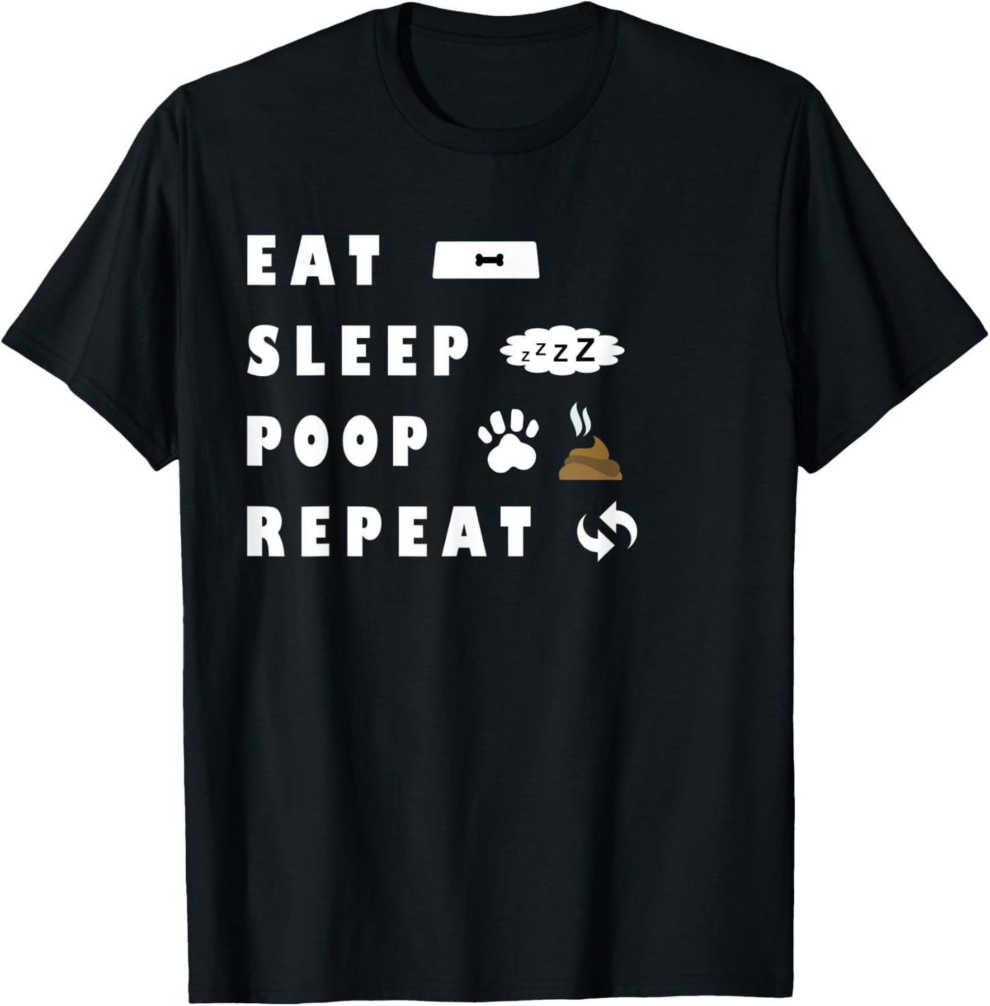 Eat Sleep Poo Repeat Funny Dog Puppy Gift Pooping Men Women Kids T-Shirt - T-Shirt | Black