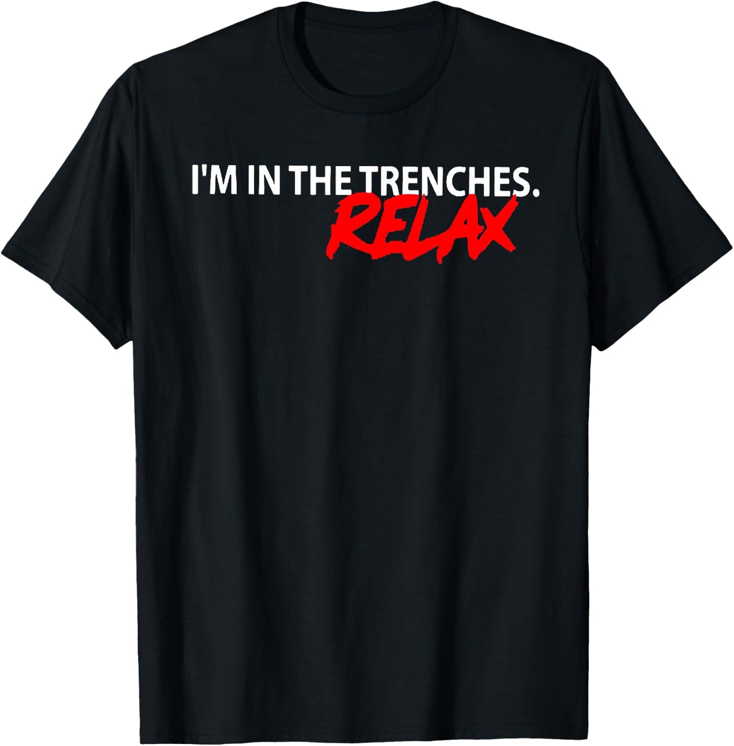 I'm In The Trenches Relax T-Shirt - T-Shirt | Black