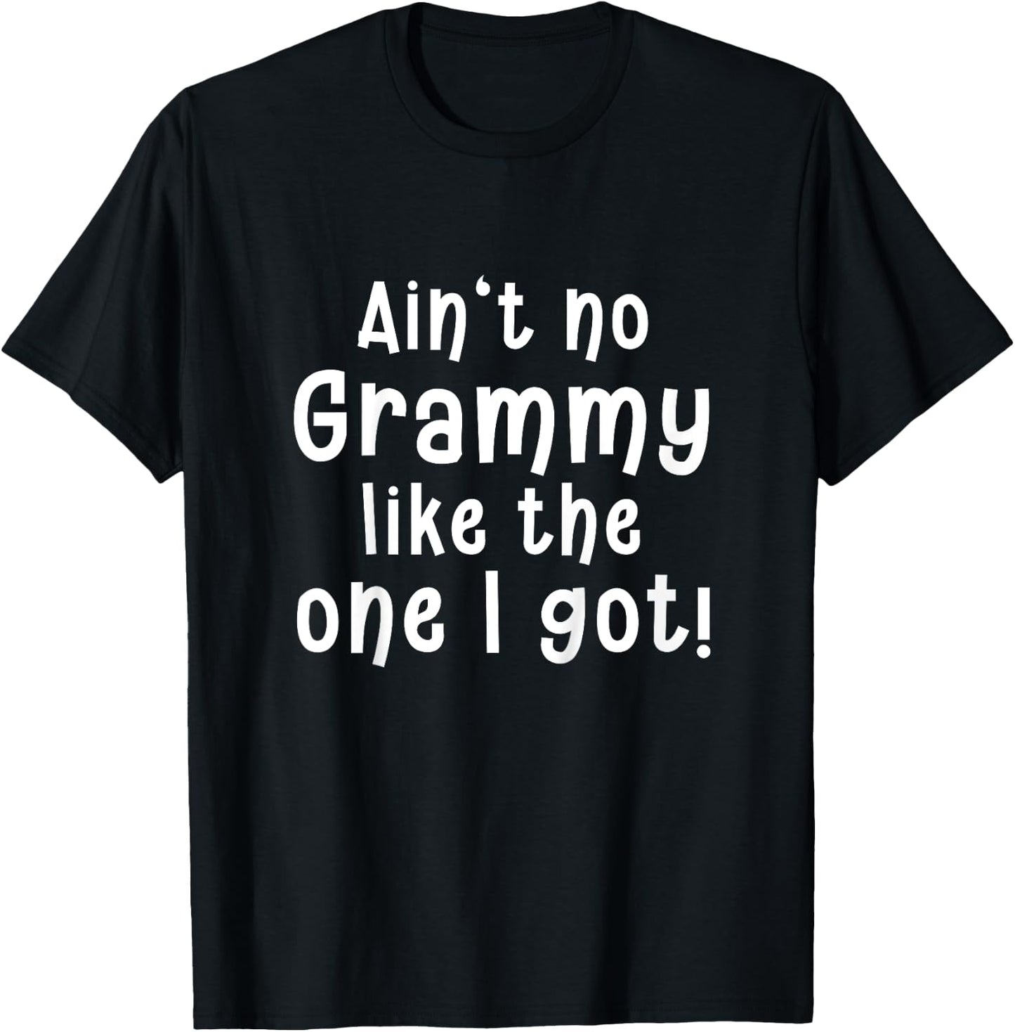 Ain’t No Grammy Like the One I Got - Funny and Sweet T-Shirt - T-Shirt | Black