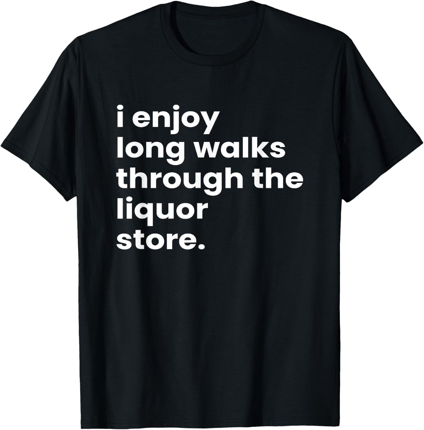 I Enjoy Long Romantic Walks Through the Liquor Aisle Store T-Shirt - T-Shirt | Black