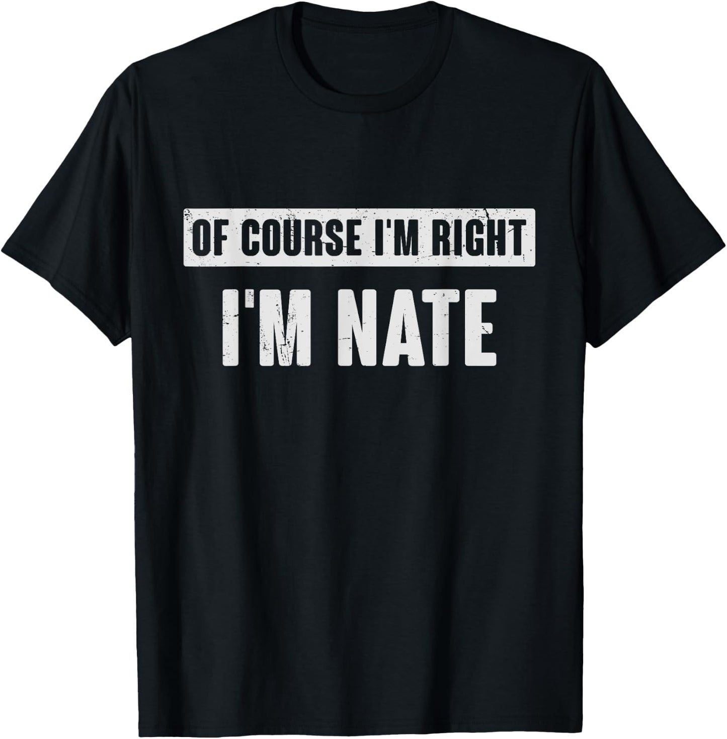 Of Course I'm Right I'm Nate - Funny Nate Name Gift T-Shirt - T-Shirt | Black