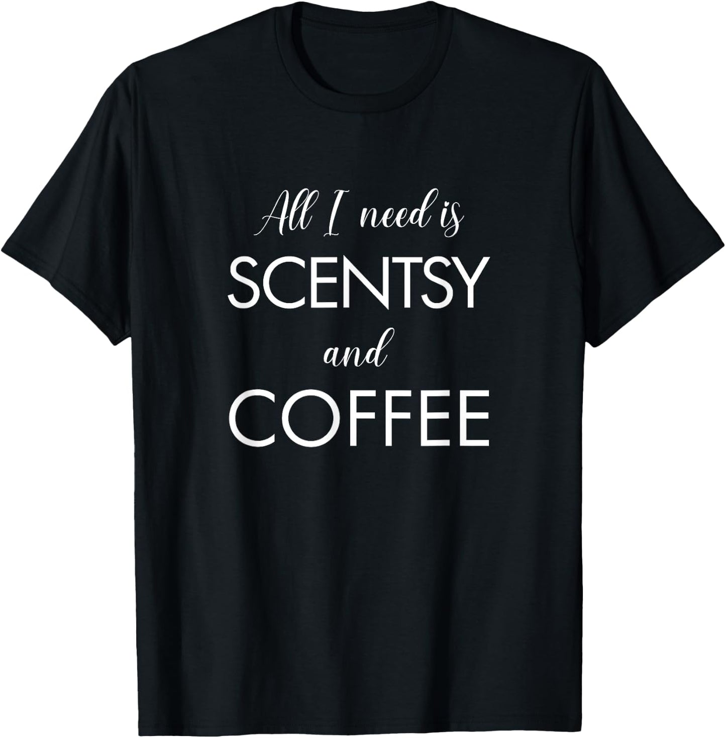 I Need Is Scentsy And Coffee Economical - Funny Coffee Lover T-Shirt - T-Shirt | Black