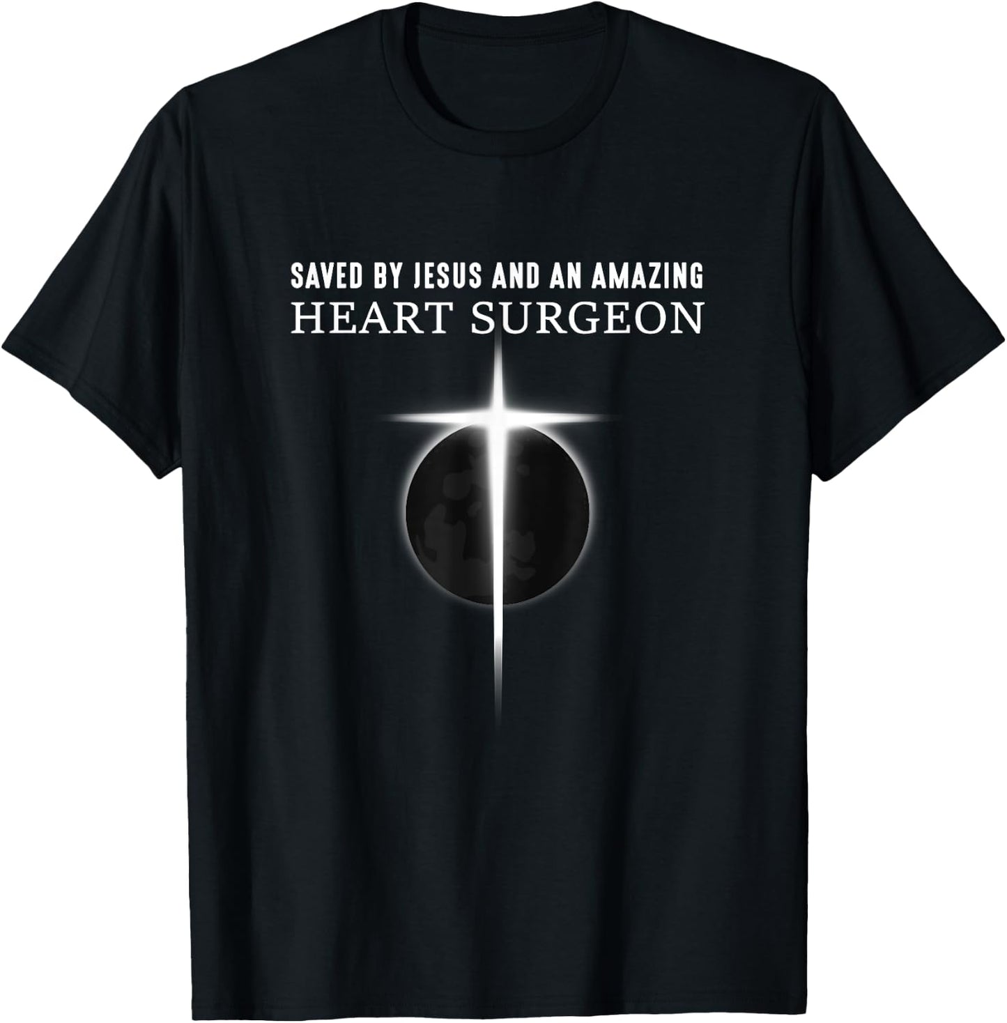 Saved by Jesus and Heart Surgeon - Heart Surgery T-Shirt - T-Shirt | Black