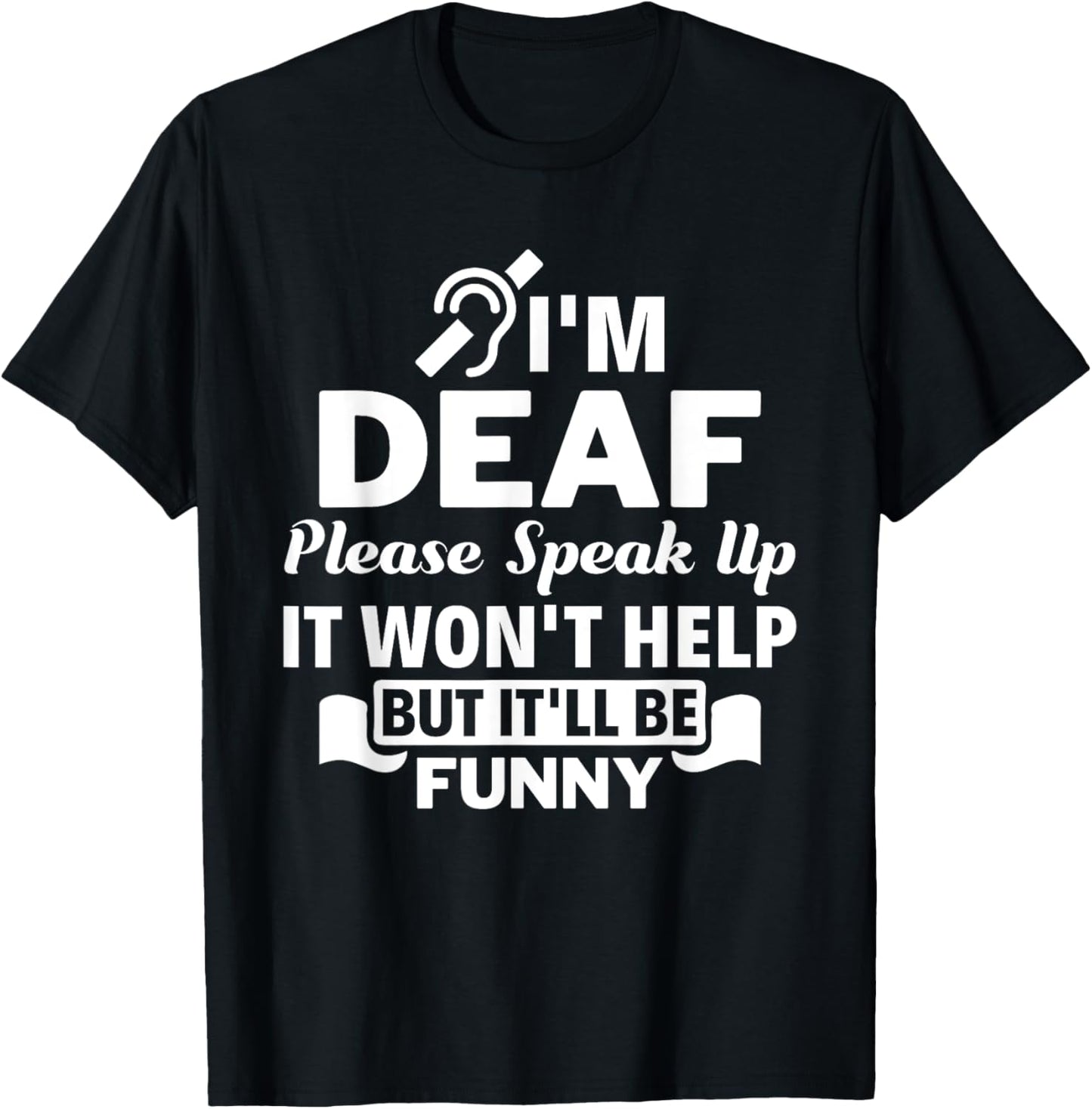 I'm Deaf Please Speak Up Hearing Impaired Sign Language ASL T-Shirt - T-Shirt | Black