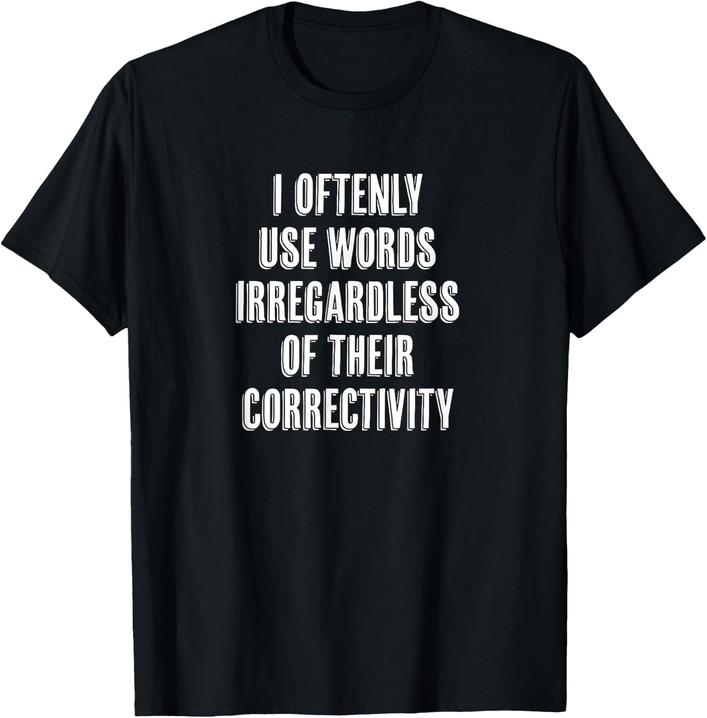 "I Oftenly Use Words Irregardless..." Funny Word Choice T-Shirt - T-Shirt | Black