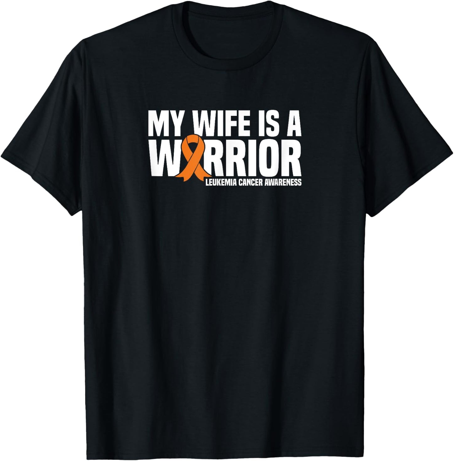 My Wife is a Warrior Orange Ribbon Leukemia Cancer Awareness T-Shirt - T-Shirt | Black