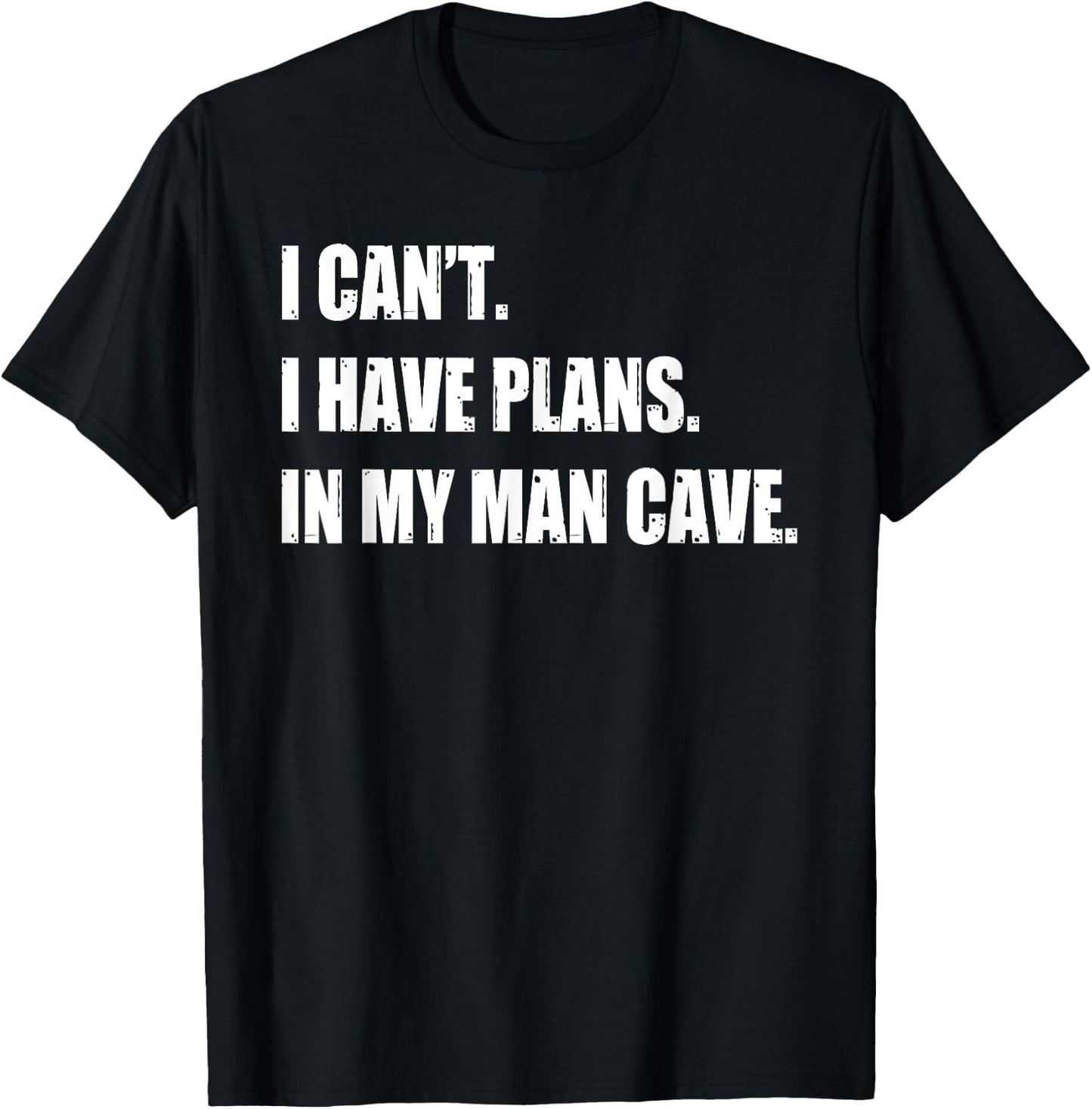 Funny Man Cave Stuff Gifts - I Can' I Have Plans T-Shirt - T-Shirt | Black