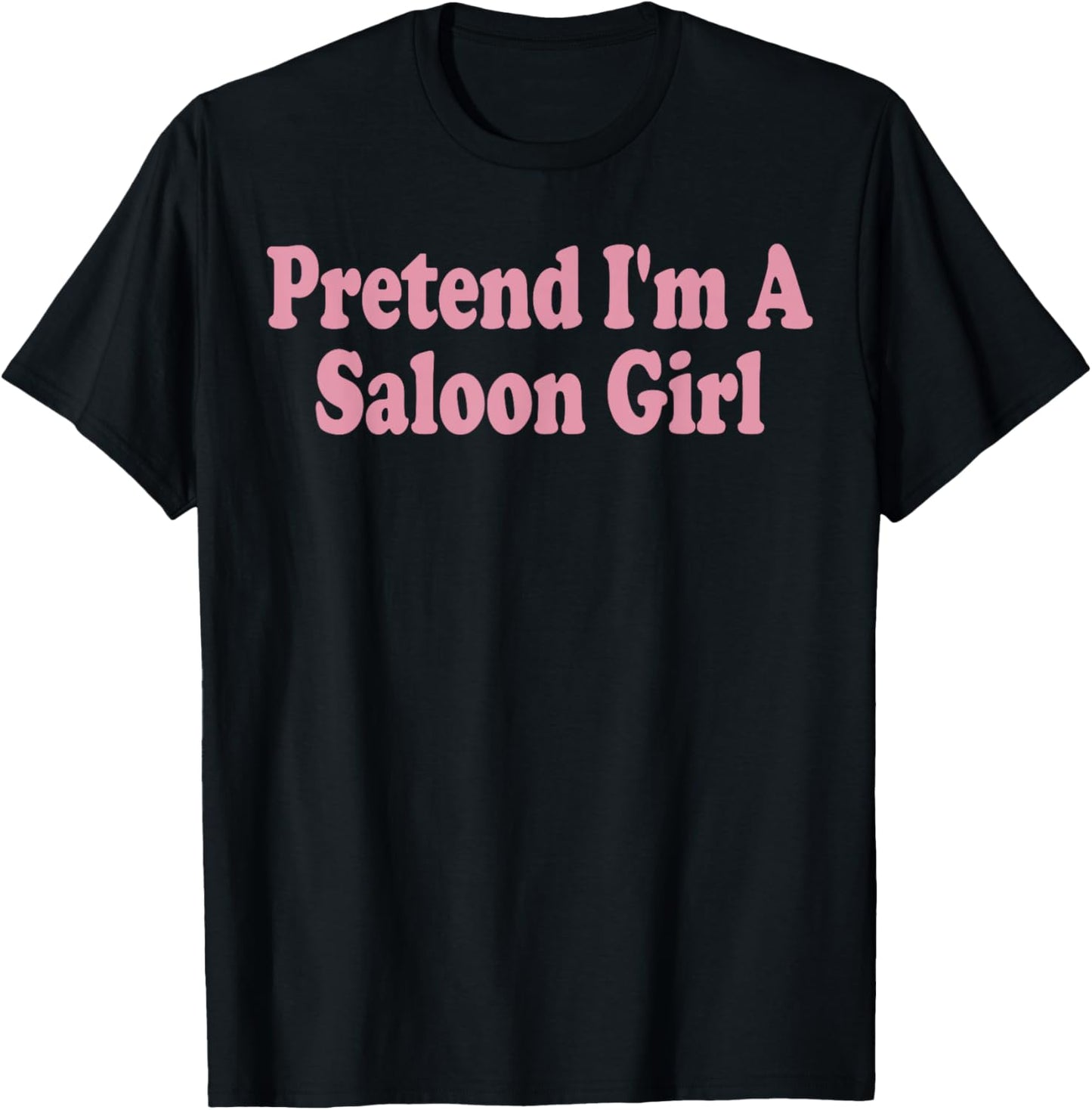 Pretend I'm A Saloon Girl Costume Halloween Funny Western T-Shirt - T-Shirt | Black