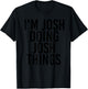 I'M JOSH DOING JOSH THINGS Name Funny Birthday Gift T-Shirt - T-Shirt | Black