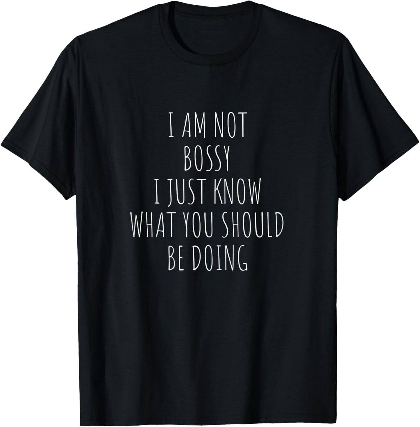 I Am Not Bossy I Just Know What You Should Be Doing Funny T-Shirt - T-Shirt | Black