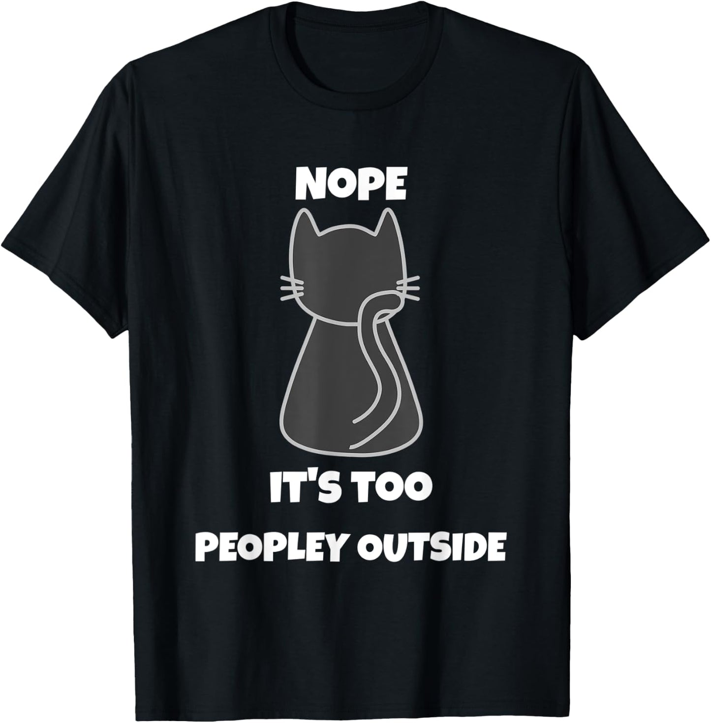 Cat Nope It's Too Peopley Outside Introvert Apparel Women T-Shirt - T-Shirt | Black