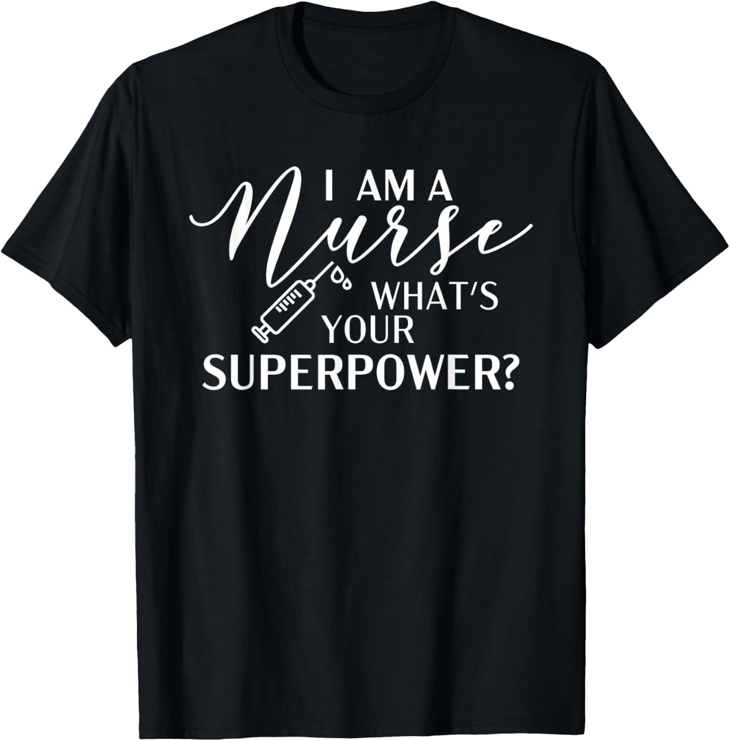 I'm a Nurse, What's Your Superpower? T-Shirt - T-Shirt | Black