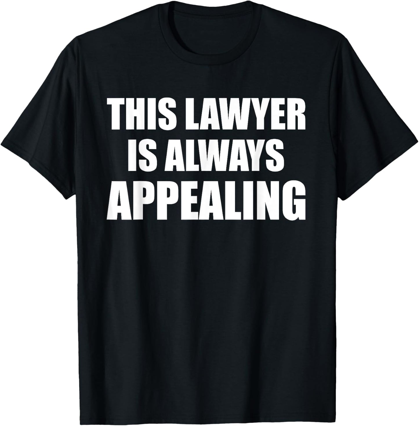 This Lawyer Is Always Appealing Funny Law Student Attorney T-Shirt - T-Shirt | Black