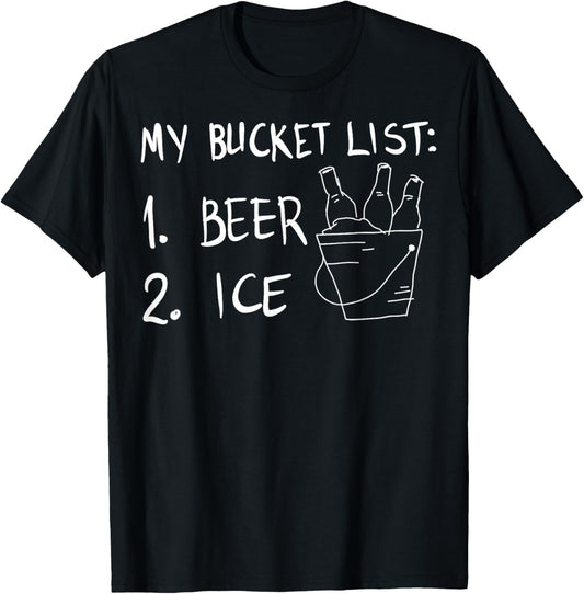My Bucket List 1 Beer 2 Ice Funny Drinking Party T-Shirt - T-Shirt | Black