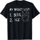 My Bucket List 1 Beer 2 Ice Funny Drinking Party T-Shirt - T-Shirt | Black