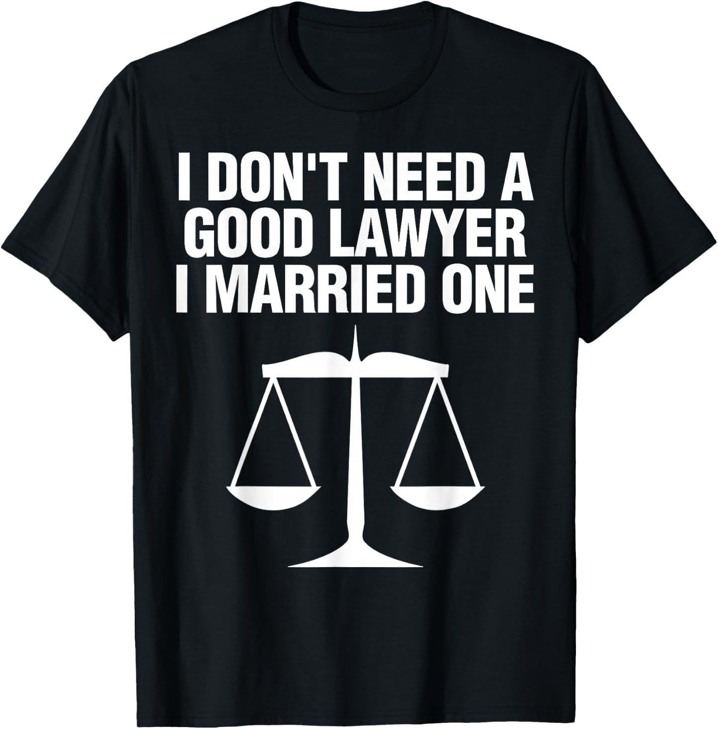 Dont Need A Lawyer I Married One Shirt Scale Of Justice Gift T-Shirt - T-Shirt | Black