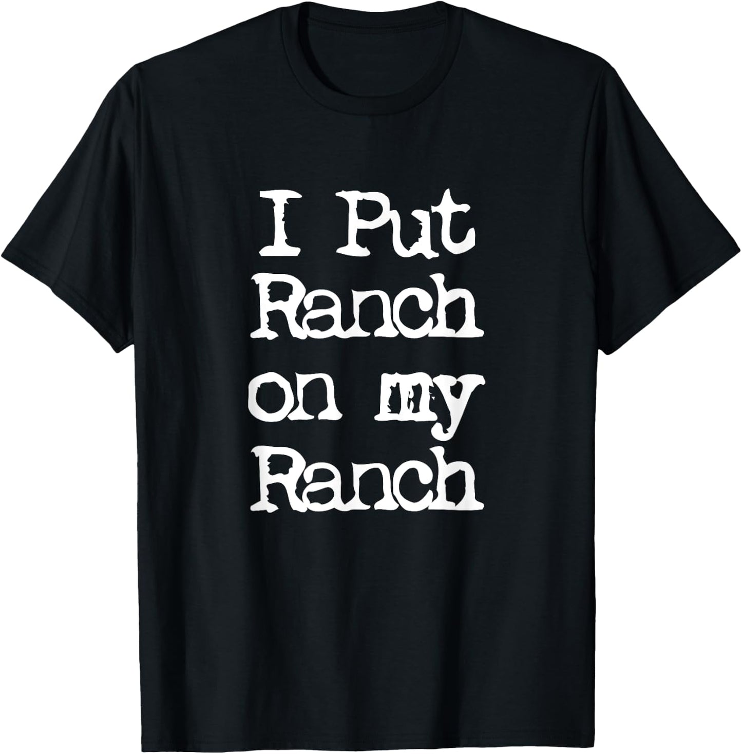 Cool I Put Ranch On My Ranch Sauce Funny T-Shirt - T-Shirt | Black