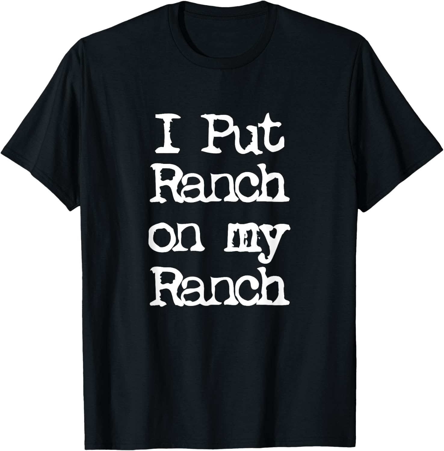 Cool I Put Ranch On My Ranch Sauce Funny T-Shirt - T-Shirt | Black