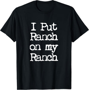 Cool I Put Ranch On My Ranch Sauce Funny T-Shirt - T-Shirt | Black