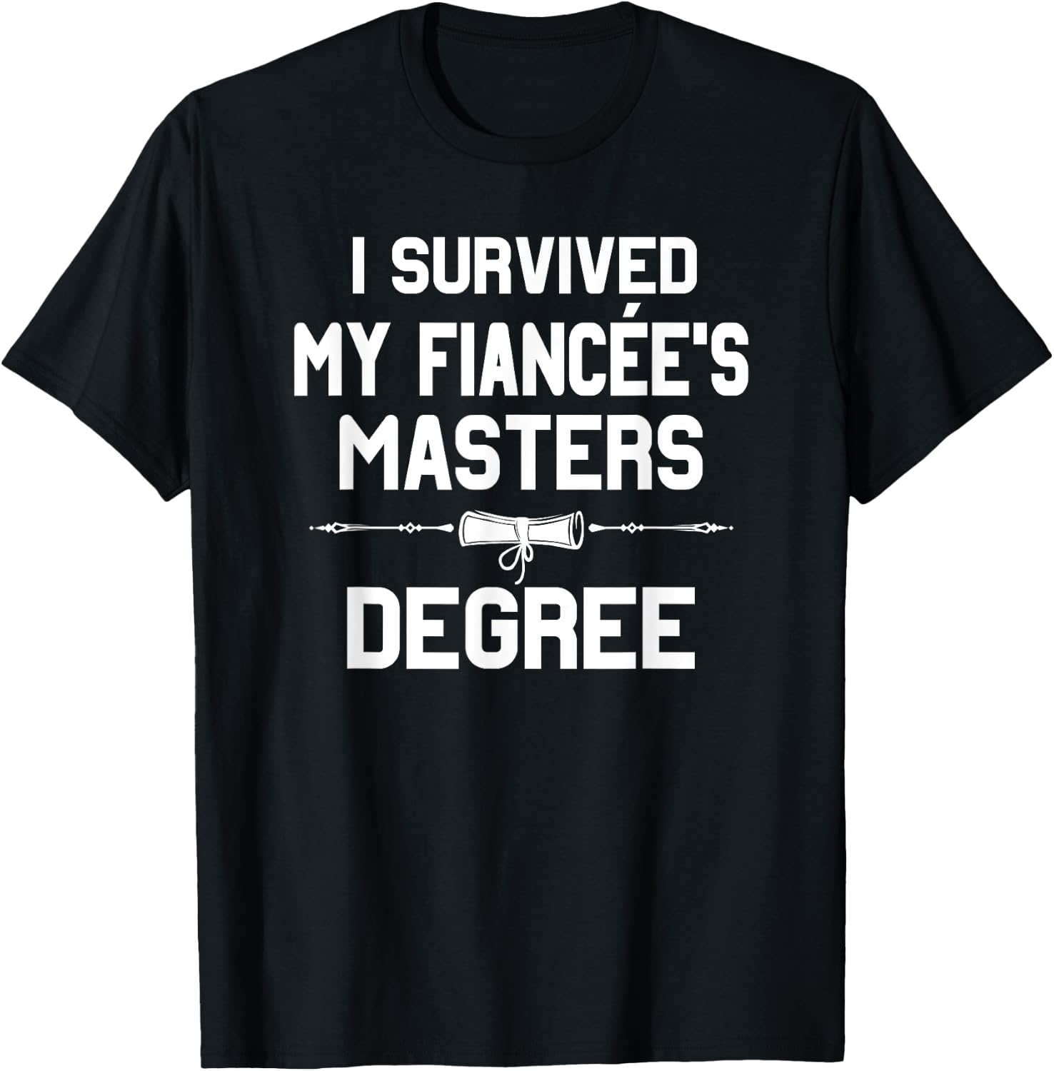 I Survived My Fiancee's Masters Degree Graduation T-Shirt - T-Shirt | Black