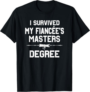 I Survived My Fiancee's Masters Degree Graduation T-Shirt - T-Shirt | Black