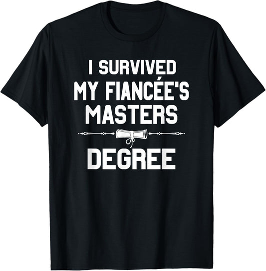I Survived My Fiancee's Masters Degree Graduation T-Shirt - T-Shirt | Black