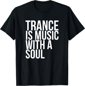 Trance Is Music With A Soul T-Shirt - T-Shirt | Black