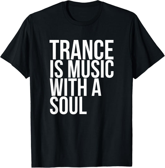 Trance Is Music With A Soul T-Shirt - T-Shirt | Black