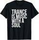 Trance Is Music With A Soul T-Shirt - T-Shirt | Black