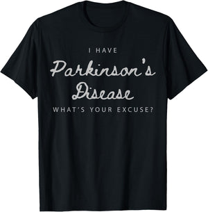 I Have Parkinson's Disease What's Your Excuse T-Shirt - T-Shirt | Black