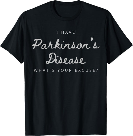 I Have Parkinson's Disease What's Your Excuse T-Shirt - T-Shirt | Black
