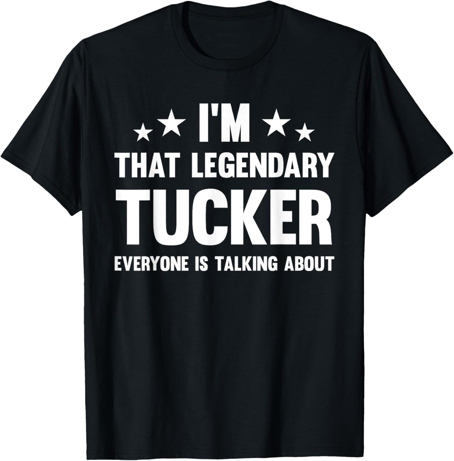 Tucker Personal First Name I'm That Legendary Funny Tucker , Small, Black T-Shirt - T-Shirt | Black