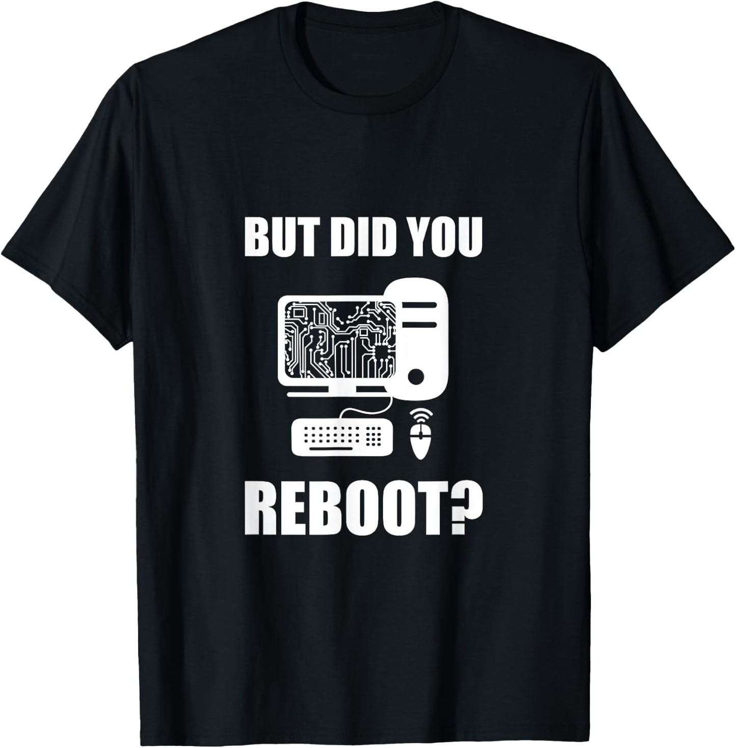 But Did You Reboot T-Shirt - T-Shirt | Black