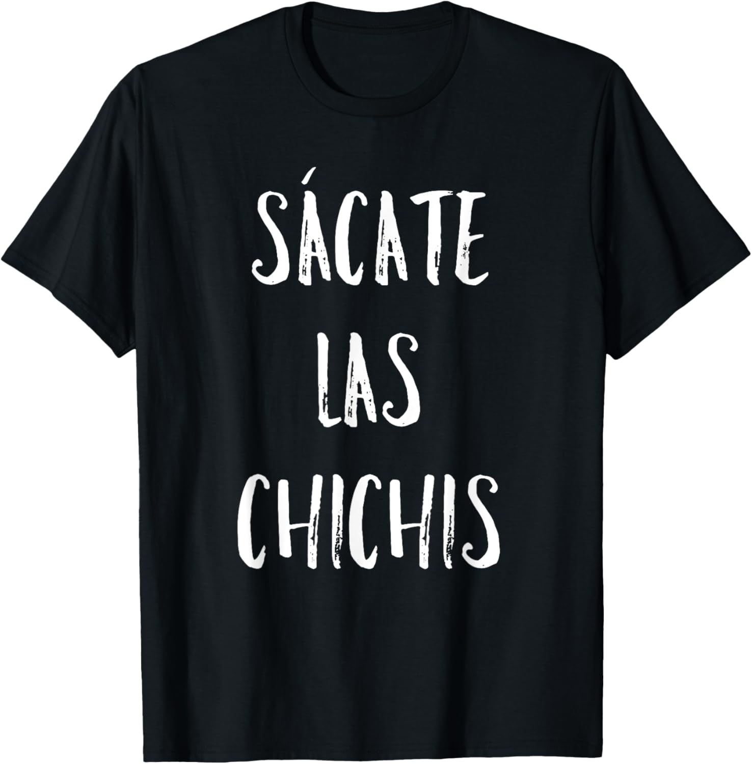 Sacate Las Chichis T-Shirt - T-Shirt | Black