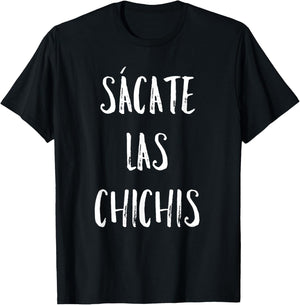 Sacate Las Chichis T-Shirt - T-Shirt | Black