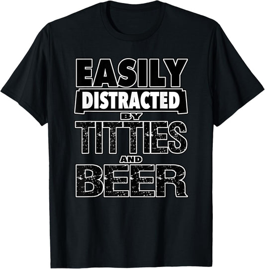Funny Easily Distracted by TITTIES & BEER Design T-Shirt - T-Shirt | Black