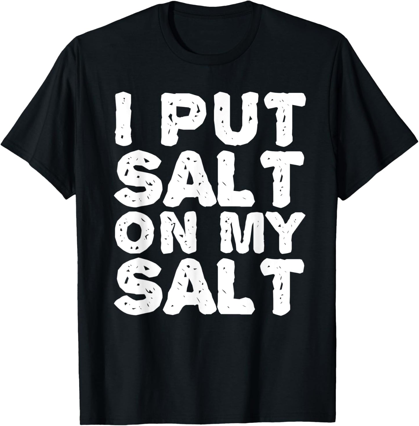 I PUT SALT ON MY SAL Funny Nacho Taco Salsa Gift T-Shirt - T-Shirt | Black