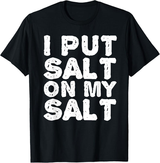 I PUT SALT ON MY SAL Funny Nacho Taco Salsa Gift T-Shirt - T-Shirt | Black